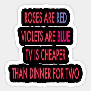 Roses are red violets are blue to Is cheaper than dinner for two Sticker